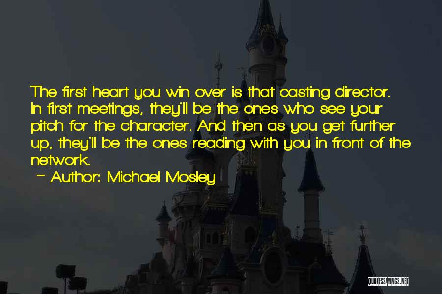 Michael Mosley Quotes: The First Heart You Win Over Is That Casting Director. In First Meetings, They'll Be The Ones Who See Your