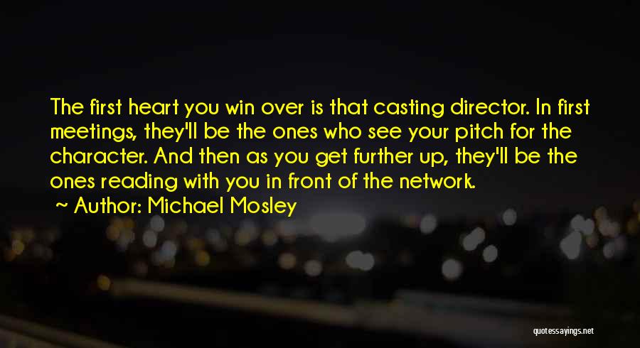 Michael Mosley Quotes: The First Heart You Win Over Is That Casting Director. In First Meetings, They'll Be The Ones Who See Your