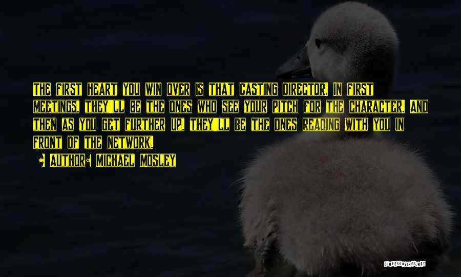 Michael Mosley Quotes: The First Heart You Win Over Is That Casting Director. In First Meetings, They'll Be The Ones Who See Your