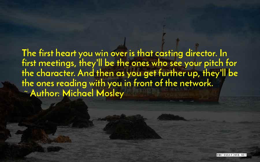 Michael Mosley Quotes: The First Heart You Win Over Is That Casting Director. In First Meetings, They'll Be The Ones Who See Your