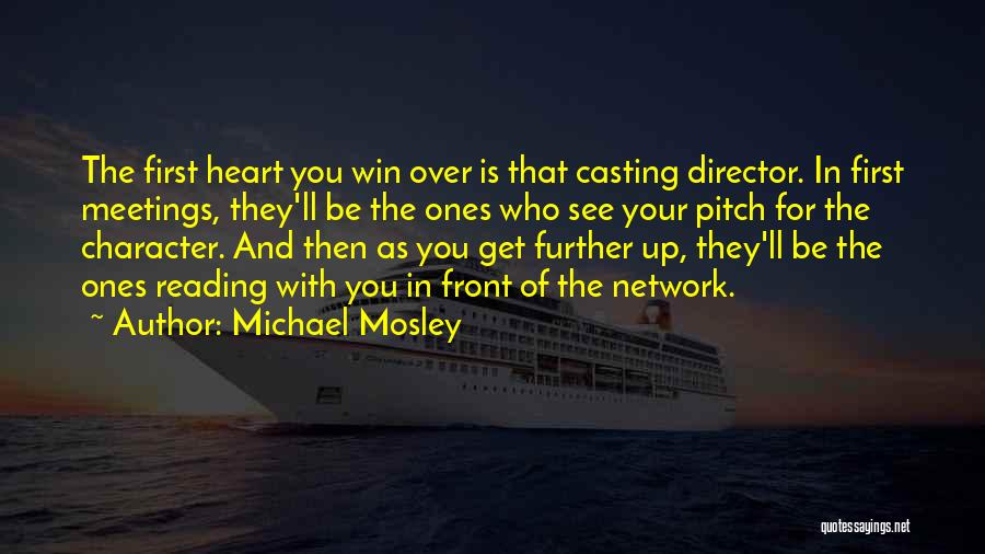 Michael Mosley Quotes: The First Heart You Win Over Is That Casting Director. In First Meetings, They'll Be The Ones Who See Your