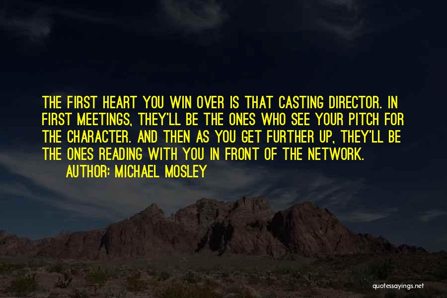 Michael Mosley Quotes: The First Heart You Win Over Is That Casting Director. In First Meetings, They'll Be The Ones Who See Your