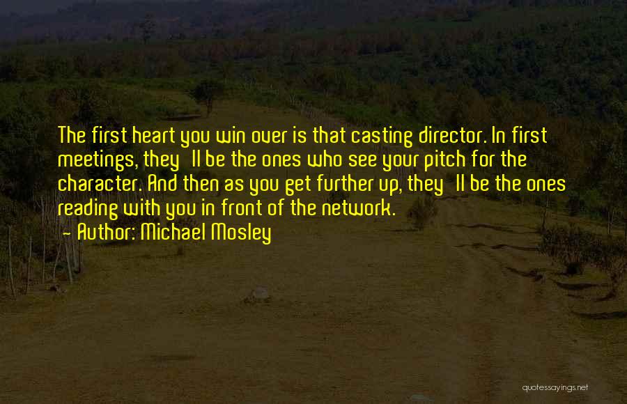 Michael Mosley Quotes: The First Heart You Win Over Is That Casting Director. In First Meetings, They'll Be The Ones Who See Your