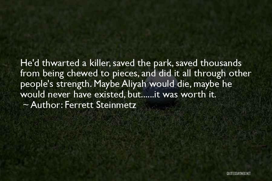 Ferrett Steinmetz Quotes: He'd Thwarted A Killer, Saved The Park, Saved Thousands From Being Chewed To Pieces, And Did It All Through Other