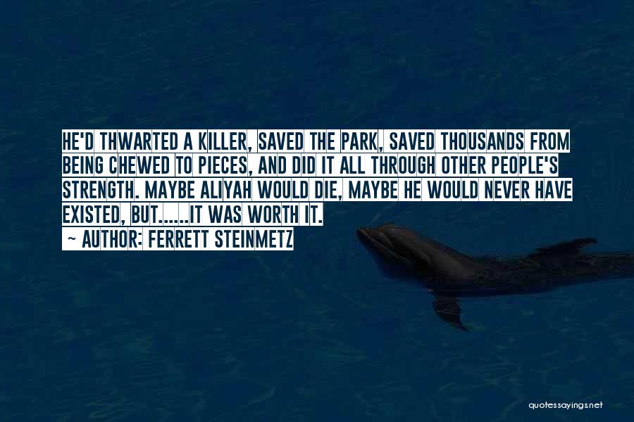 Ferrett Steinmetz Quotes: He'd Thwarted A Killer, Saved The Park, Saved Thousands From Being Chewed To Pieces, And Did It All Through Other