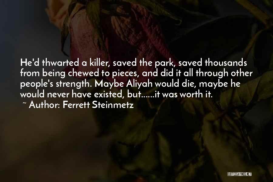 Ferrett Steinmetz Quotes: He'd Thwarted A Killer, Saved The Park, Saved Thousands From Being Chewed To Pieces, And Did It All Through Other