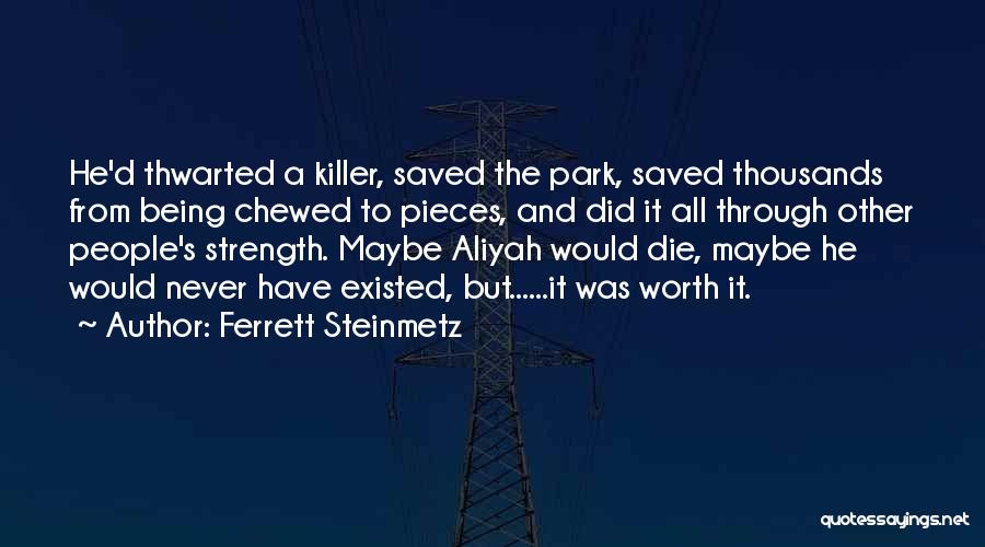 Ferrett Steinmetz Quotes: He'd Thwarted A Killer, Saved The Park, Saved Thousands From Being Chewed To Pieces, And Did It All Through Other