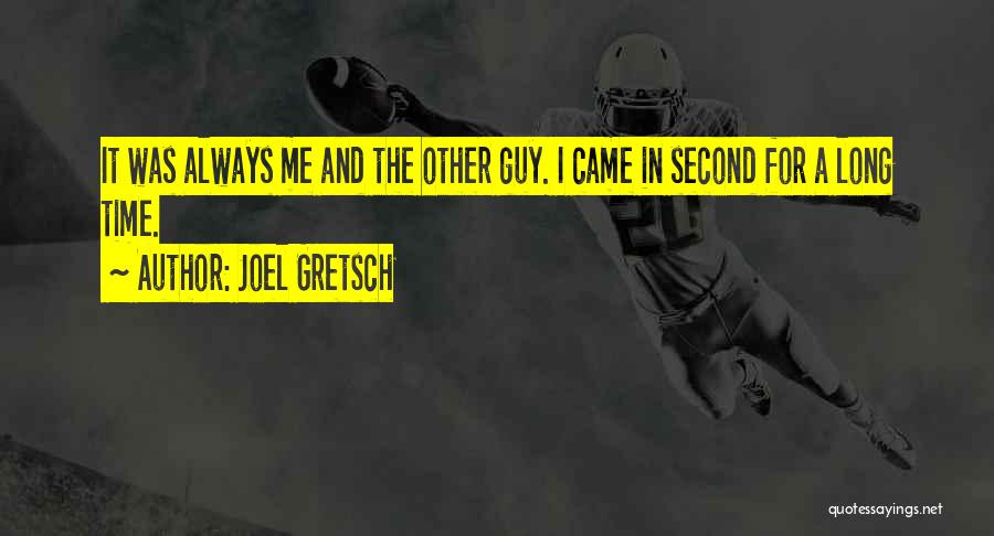 Joel Gretsch Quotes: It Was Always Me And The Other Guy. I Came In Second For A Long Time.