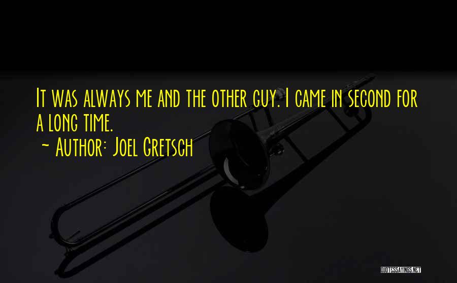 Joel Gretsch Quotes: It Was Always Me And The Other Guy. I Came In Second For A Long Time.