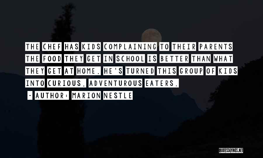 Marion Nestle Quotes: The Chef Has Kids Complaining To Their Parents The Food They Get In School Is Better Than What They Get