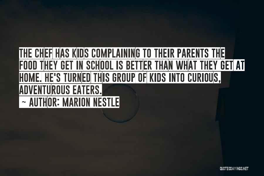 Marion Nestle Quotes: The Chef Has Kids Complaining To Their Parents The Food They Get In School Is Better Than What They Get