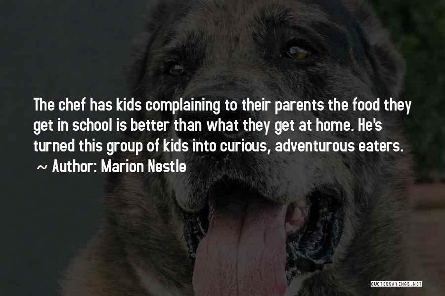 Marion Nestle Quotes: The Chef Has Kids Complaining To Their Parents The Food They Get In School Is Better Than What They Get