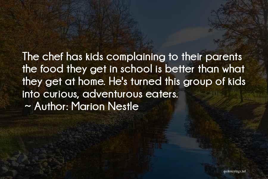 Marion Nestle Quotes: The Chef Has Kids Complaining To Their Parents The Food They Get In School Is Better Than What They Get