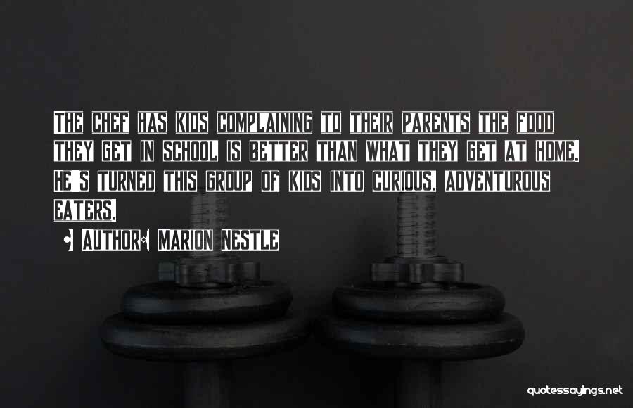 Marion Nestle Quotes: The Chef Has Kids Complaining To Their Parents The Food They Get In School Is Better Than What They Get