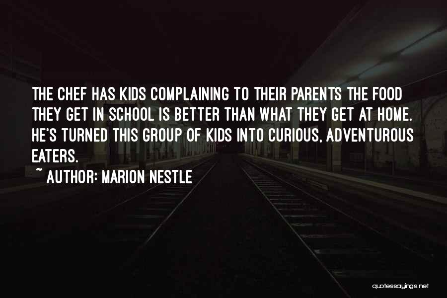 Marion Nestle Quotes: The Chef Has Kids Complaining To Their Parents The Food They Get In School Is Better Than What They Get
