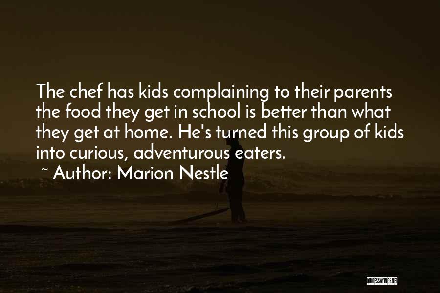 Marion Nestle Quotes: The Chef Has Kids Complaining To Their Parents The Food They Get In School Is Better Than What They Get