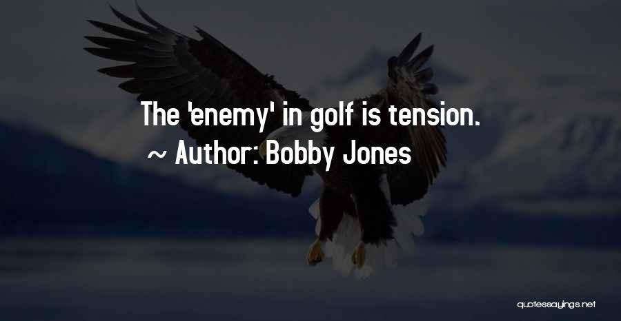 Bobby Jones Quotes: The 'enemy' In Golf Is Tension.