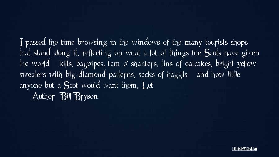 Bill Bryson Quotes: I Passed The Time Browsing In The Windows Of The Many Tourists Shops That Stand Along It, Reflecting On What