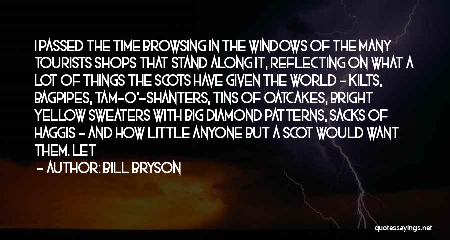 Bill Bryson Quotes: I Passed The Time Browsing In The Windows Of The Many Tourists Shops That Stand Along It, Reflecting On What