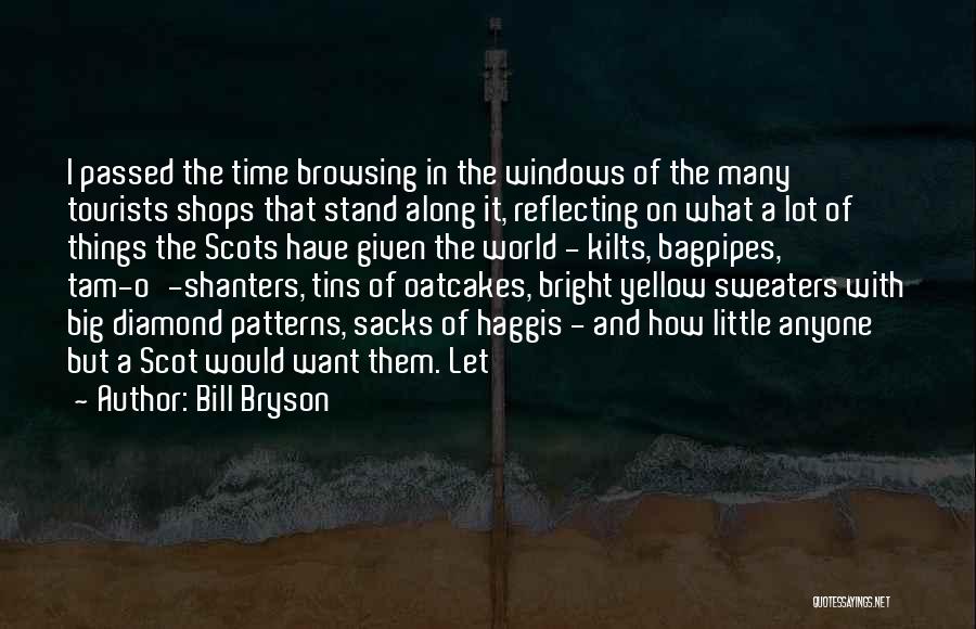 Bill Bryson Quotes: I Passed The Time Browsing In The Windows Of The Many Tourists Shops That Stand Along It, Reflecting On What