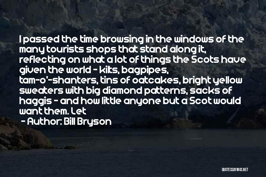 Bill Bryson Quotes: I Passed The Time Browsing In The Windows Of The Many Tourists Shops That Stand Along It, Reflecting On What