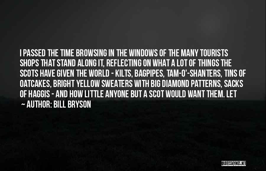 Bill Bryson Quotes: I Passed The Time Browsing In The Windows Of The Many Tourists Shops That Stand Along It, Reflecting On What