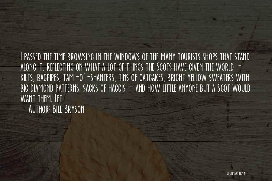 Bill Bryson Quotes: I Passed The Time Browsing In The Windows Of The Many Tourists Shops That Stand Along It, Reflecting On What