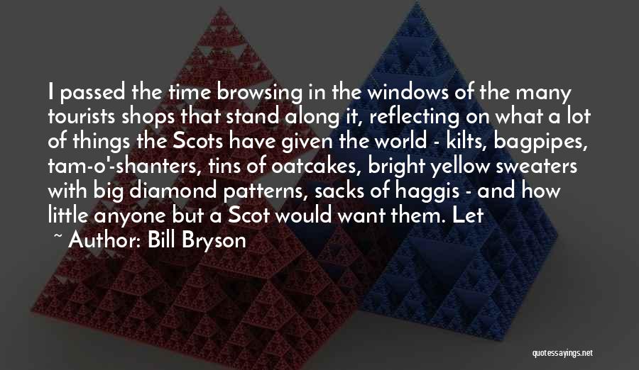 Bill Bryson Quotes: I Passed The Time Browsing In The Windows Of The Many Tourists Shops That Stand Along It, Reflecting On What