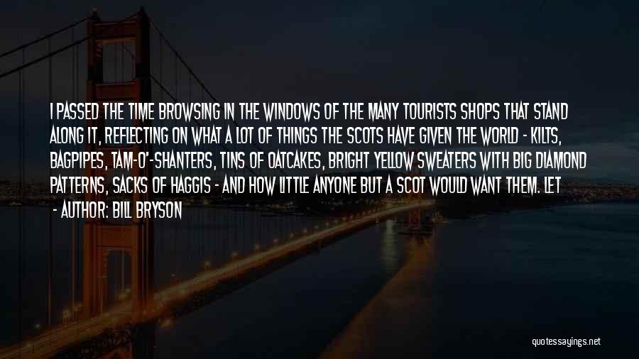 Bill Bryson Quotes: I Passed The Time Browsing In The Windows Of The Many Tourists Shops That Stand Along It, Reflecting On What