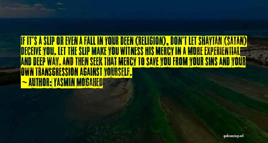 Yasmin Mogahed Quotes: If It's A Slip Or Even A Fall In Your Deen (religion), Don't Let Shaytan (satan) Deceive You. Let The