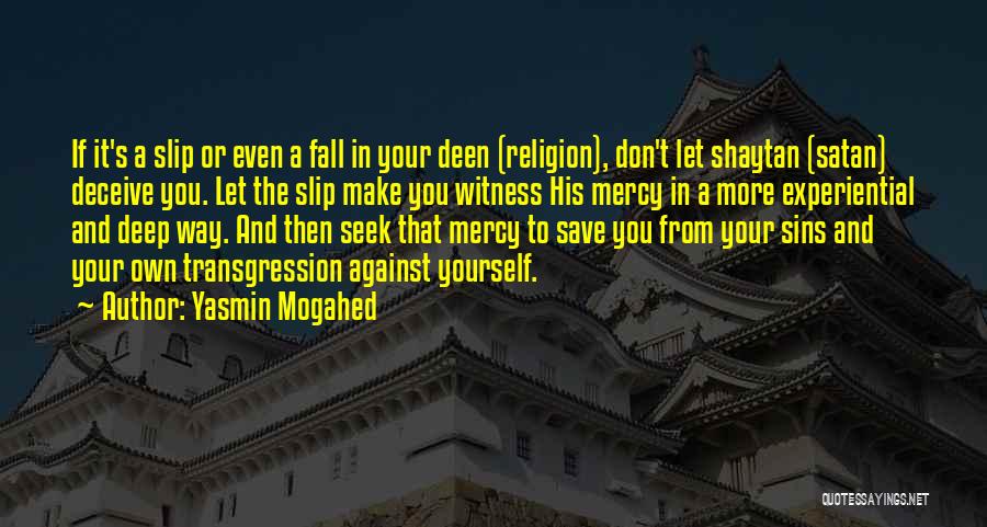 Yasmin Mogahed Quotes: If It's A Slip Or Even A Fall In Your Deen (religion), Don't Let Shaytan (satan) Deceive You. Let The