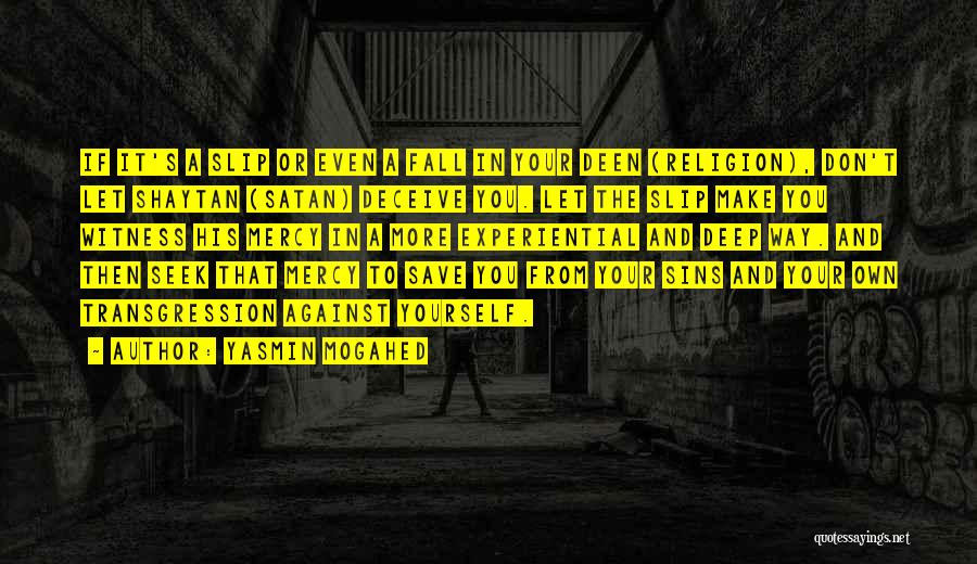 Yasmin Mogahed Quotes: If It's A Slip Or Even A Fall In Your Deen (religion), Don't Let Shaytan (satan) Deceive You. Let The