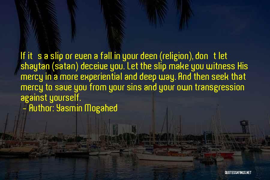 Yasmin Mogahed Quotes: If It's A Slip Or Even A Fall In Your Deen (religion), Don't Let Shaytan (satan) Deceive You. Let The