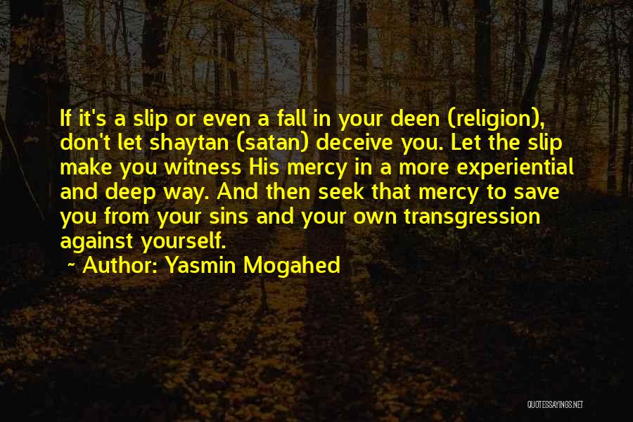 Yasmin Mogahed Quotes: If It's A Slip Or Even A Fall In Your Deen (religion), Don't Let Shaytan (satan) Deceive You. Let The
