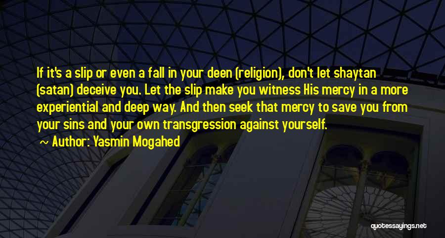 Yasmin Mogahed Quotes: If It's A Slip Or Even A Fall In Your Deen (religion), Don't Let Shaytan (satan) Deceive You. Let The