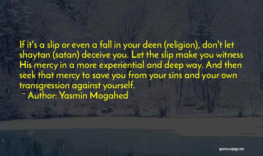 Yasmin Mogahed Quotes: If It's A Slip Or Even A Fall In Your Deen (religion), Don't Let Shaytan (satan) Deceive You. Let The