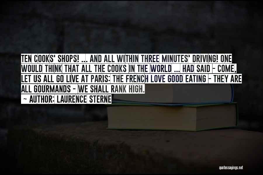 Laurence Sterne Quotes: Ten Cooks' Shops! ... And All Within Three Minutes' Driving! One Would Think That All The Cooks In The World