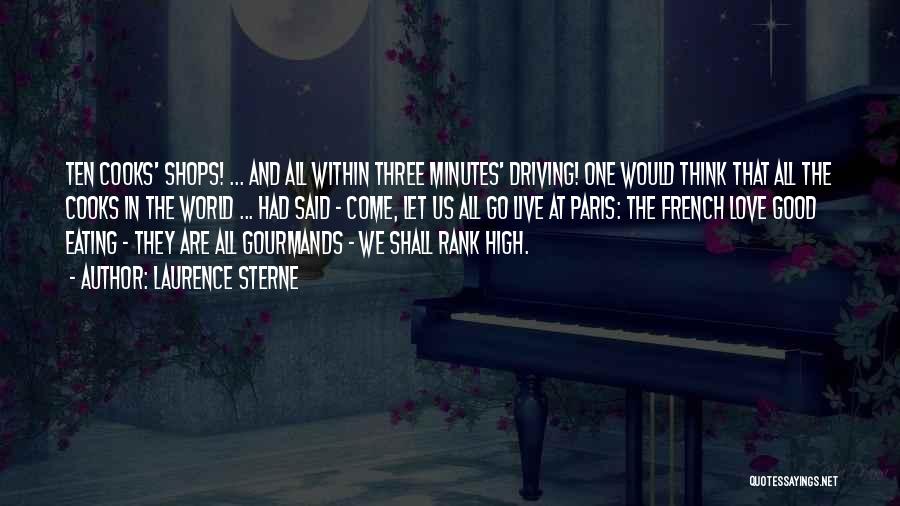 Laurence Sterne Quotes: Ten Cooks' Shops! ... And All Within Three Minutes' Driving! One Would Think That All The Cooks In The World