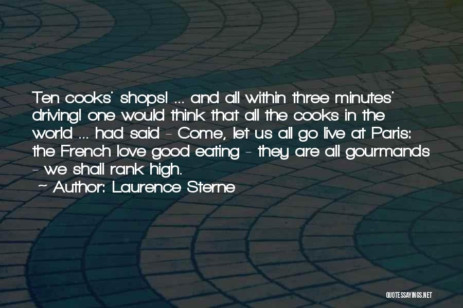 Laurence Sterne Quotes: Ten Cooks' Shops! ... And All Within Three Minutes' Driving! One Would Think That All The Cooks In The World