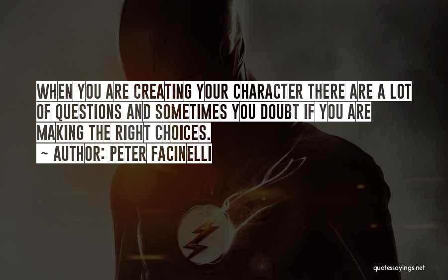 Peter Facinelli Quotes: When You Are Creating Your Character There Are A Lot Of Questions And Sometimes You Doubt If You Are Making