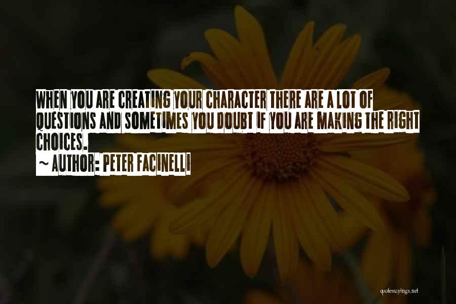 Peter Facinelli Quotes: When You Are Creating Your Character There Are A Lot Of Questions And Sometimes You Doubt If You Are Making