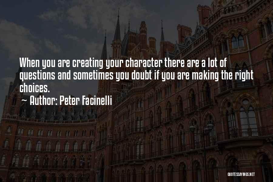 Peter Facinelli Quotes: When You Are Creating Your Character There Are A Lot Of Questions And Sometimes You Doubt If You Are Making