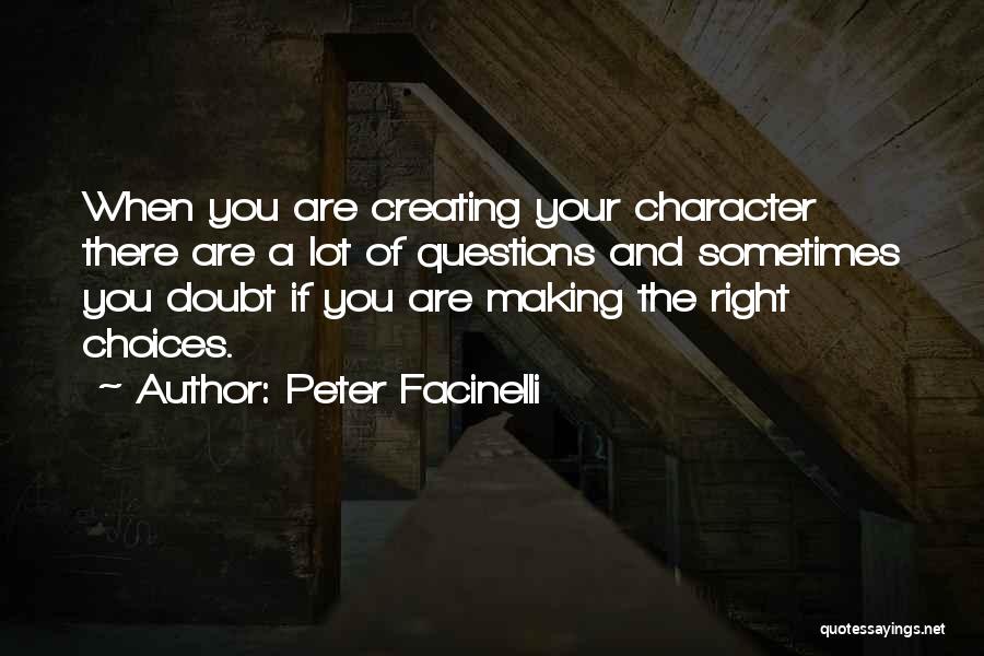 Peter Facinelli Quotes: When You Are Creating Your Character There Are A Lot Of Questions And Sometimes You Doubt If You Are Making