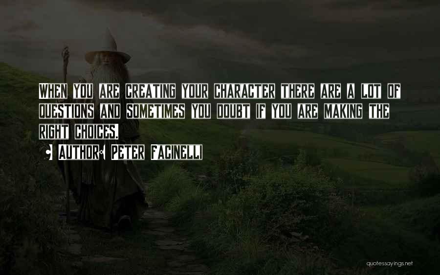 Peter Facinelli Quotes: When You Are Creating Your Character There Are A Lot Of Questions And Sometimes You Doubt If You Are Making