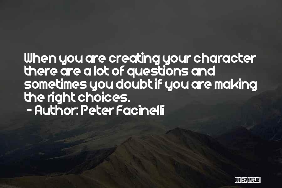 Peter Facinelli Quotes: When You Are Creating Your Character There Are A Lot Of Questions And Sometimes You Doubt If You Are Making