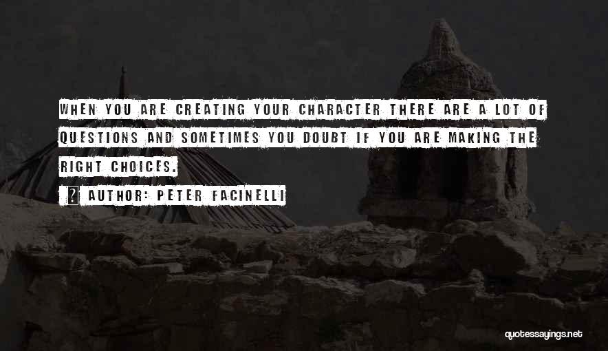 Peter Facinelli Quotes: When You Are Creating Your Character There Are A Lot Of Questions And Sometimes You Doubt If You Are Making