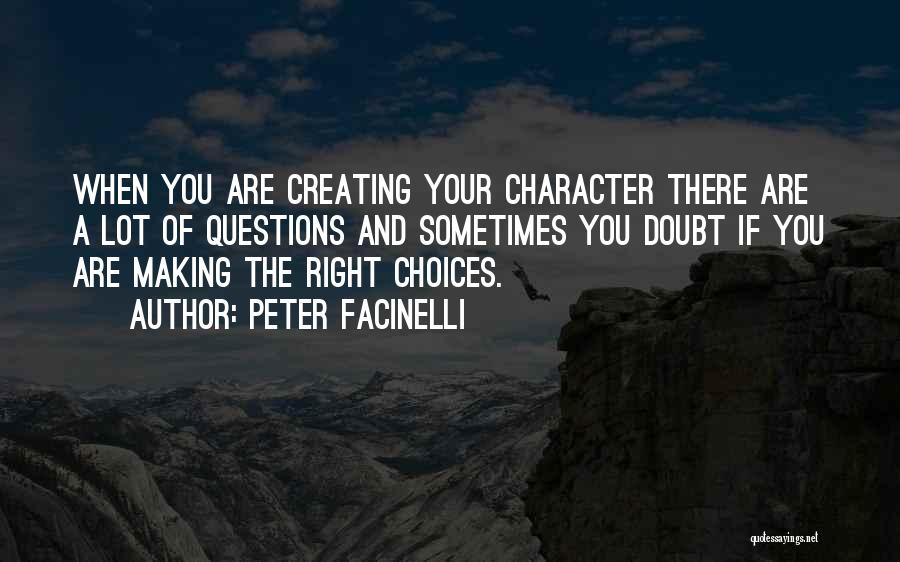 Peter Facinelli Quotes: When You Are Creating Your Character There Are A Lot Of Questions And Sometimes You Doubt If You Are Making