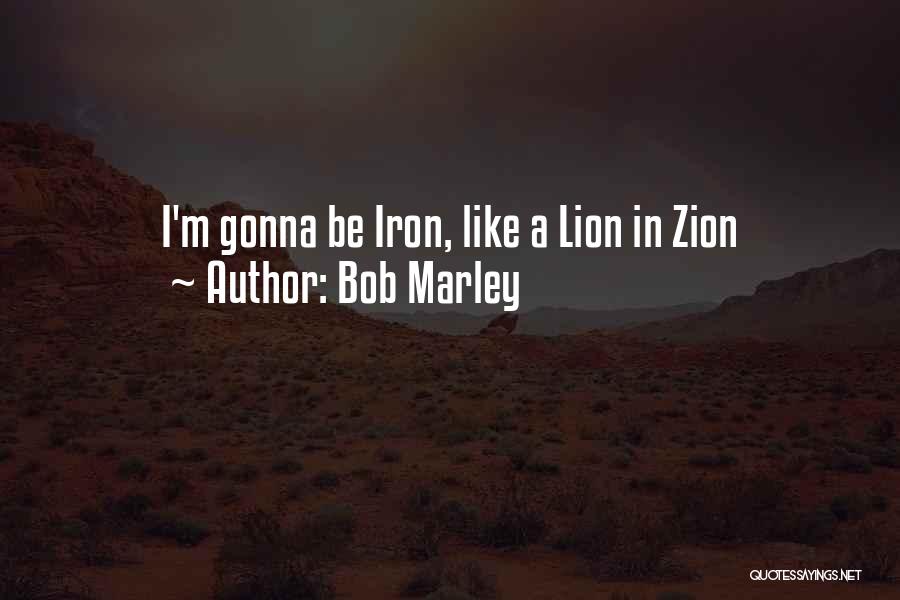 Bob Marley Quotes: I'm Gonna Be Iron, Like A Lion In Zion