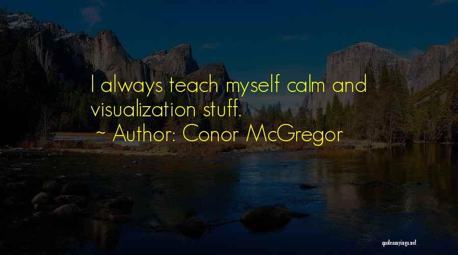 Conor McGregor Quotes: I Always Teach Myself Calm And Visualization Stuff.