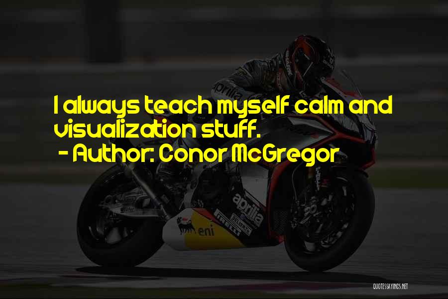 Conor McGregor Quotes: I Always Teach Myself Calm And Visualization Stuff.